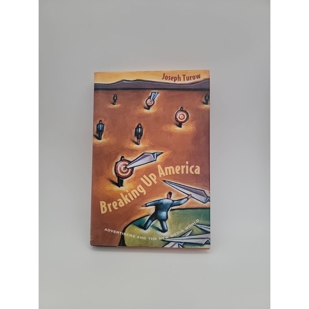 Breaking Up America : Advertisers and the New Media World, Paperback by Turow...